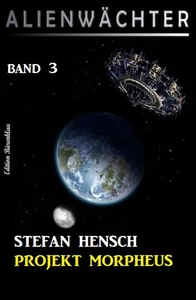 Title: Projekt Morpheus: Alienwächter Band 3