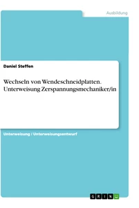 Title: Wechseln von Wendeschneidplatten. Unterweisung Zerspannungsmechaniker/in