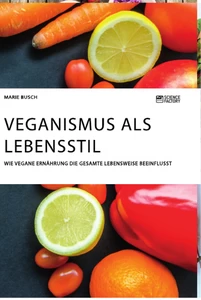 Title: Veganismus als Lebensstil. Wie vegane Ernährung die gesamte Lebensweise beeinflusst