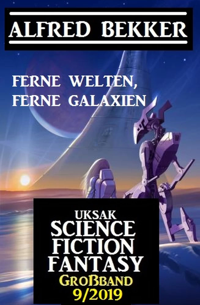 Titel: Uksak Science Fiction Fantasy Großband 9/2019 - Ferne Welten, ferne Galaxien