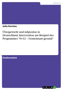 Titel: Übergewicht und Adipositas in Deutschland. Intervention am Beispiel des Programmes "9+12 – Gemeinsam gesund“