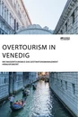Titre: Overtourism in Venedig. Wie Massentourismus das Destinationsmanagement herausfordert
