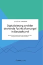 Titel: Digitalisierung und der drohende Fachkräftemangel in Deutschland. Wie sich Arbeitsmärkte verändern und wie sich das Personalcontrolling vorbereiten kann