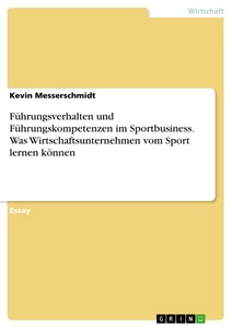Titel: Führungsverhalten und Führungskompetenzen im Sportbusiness. Was Wirtschaftsunternehmen vom Sport lernen können