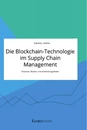 Titre: Die Blockchain-Technologie im Supply Chain Management. Chancen, Risiken und Anwendungsfelder