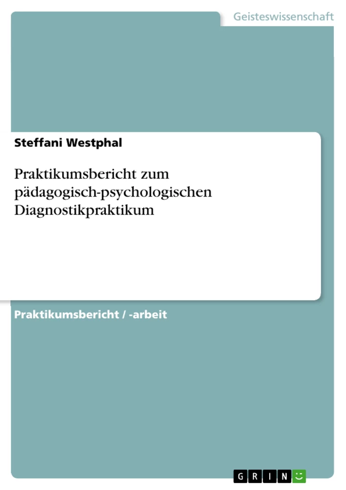 Titel: Praktikumsbericht zum pädagogisch-psychologischen Diagnostikpraktikum