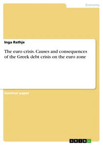 Title: The euro crisis. Causes and consequences of the Greek debt crisis on the euro zone