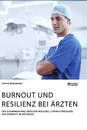 Titel: Burnout und Resilienz bei Ärzten. Der Zusammenhang zwischen Resilienz, Coping-Strategien und Burnout im Arztberuf