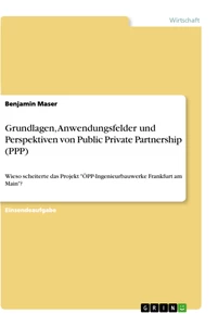 Title: Grundlagen, Anwendungsfelder und Perspektiven von Public Private Partnership (PPP)