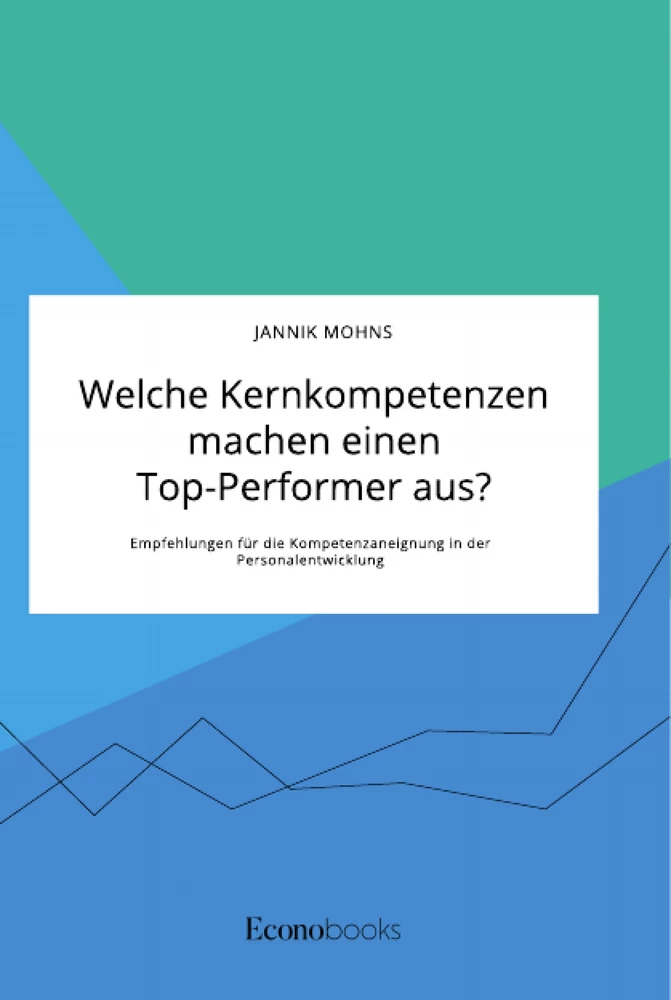 Título: Welche Kernkompetenzen machen einen Top-Performer aus? Empfehlungen für die Kompetenzaneignung in der Personalentwicklung