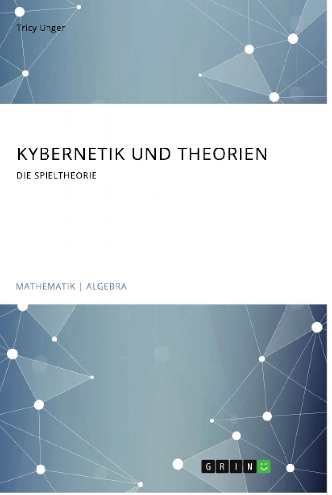 Titel: Kybernetik und Theorien. Die Spieltheorie