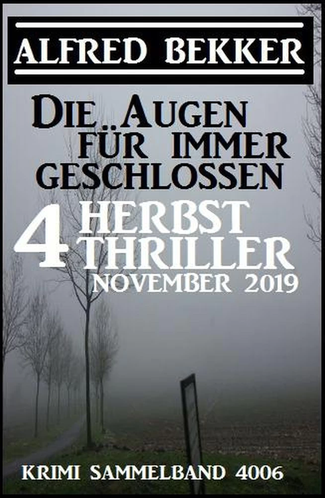 Titel: Die Augen für immer geschlossen: Vier Herbst-Thriller November 2019: Krimi Sammelband 4006