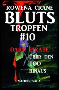 Titel: Vampir-Saga Blutstropfen #10: Dark Pirate - über den Tod hinaus