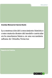 Título: La construcción del conocimiento histórico como materia dentro del modelo curricular en la enseñanza básica, en una secundaria urbana de Orizaba, Veracruz