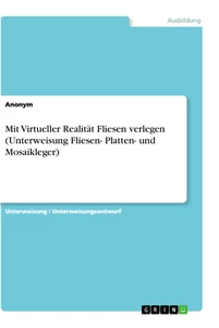 Title: Mit Virtueller Realität Fliesen verlegen (Unterweisung Fliesen- Platten- und Mosaikleger)