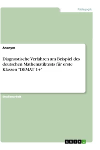 Titel: Diagnostische Verfahren am Beispiel des deutschen Mathematiktests für erste Klassen "DEMAT 1+"
