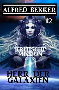 Title: Herr der Galaxien 12 - Kritische Mission