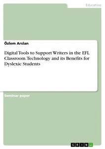 Titel: Digital Tools to Support Writers in the EFL Classroom. Technology and its Benefits for Dyslexic Students