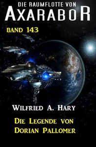 Titel: Die Legende von Dorian Pallomer: Die Raumflotte von Axarabor - Band 143