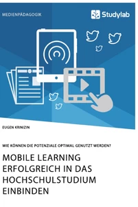 Título: Mobile Learning erfolgreich in das Hochschulstudium einbinden. Wie können die Potenziale optimal genutzt werden?