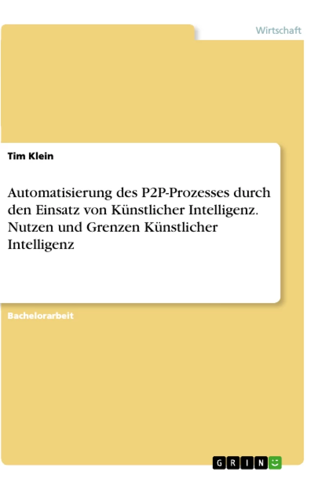 Titel: Automatisierung des P2P-Prozesses durch den Einsatz von Künstlicher Intelligenz. Nutzen und Grenzen Künstlicher Intelligenz