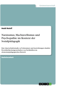 Titel: Narzissmus, Machiavellismus und Psychopathie im Kontext der Sozialpädagogik