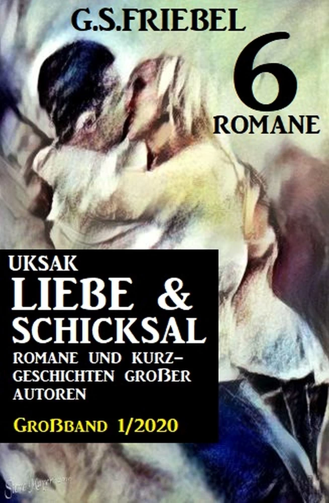 Titel: Uksak Liebe und Schicksal Großband 1/2020 - 6 Romane