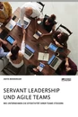 Titre: Servant Leadership und agile Teams. Wie Unternehmen die Effektivität ihrer Teams steigern