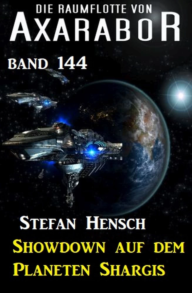 Titel: Showdown auf dem Planeten Shargis: Die Raumflotte von Axarabor - Band 144