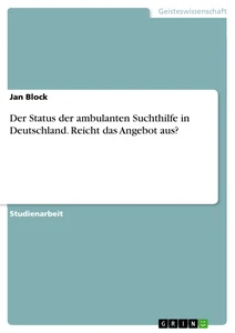 Titel: Der Status der ambulanten Suchthilfe in Deutschland. Reicht das Angebot aus?
