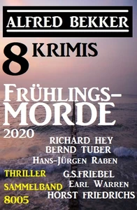 Titel: Frühlingsmorde 2020 - 8 Krimis: Thriller Sammelband 8005