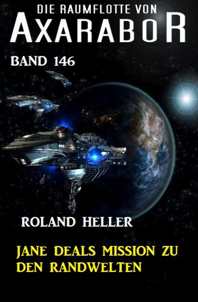 Titel: Jane Deals Mission zu den Randwelten: Die Raumflotte von Axarabor - Band 146