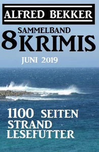 Titel: Sammelband 8 Krimis: 1100 Seiten Strand Lesefutter Juni 2019