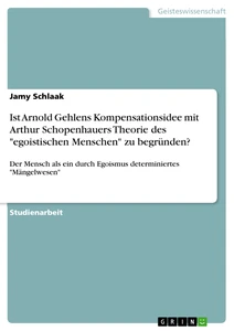 Titre: Ist Arnold Gehlens Kompensationsidee mit Arthur Schopenhauers Theorie des "egoistischen Menschen" zu  begründen?