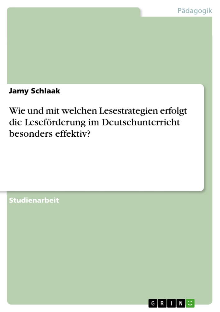 Titel: Wie und mit welchen Lesestrategien erfolgt die Leseförderung im Deutschunterricht besonders effektiv?