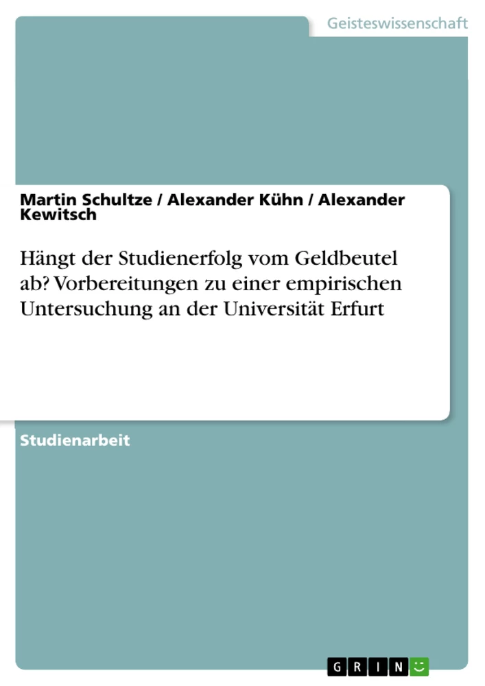 Titel: Hängt der Studienerfolg vom Geldbeutel ab? Vorbereitungen zu einer empirischen Untersuchung an der Universität Erfurt