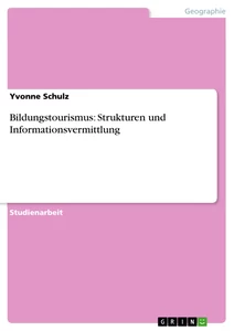 Title: Bildungstourismus: Strukturen und Informationsvermittlung