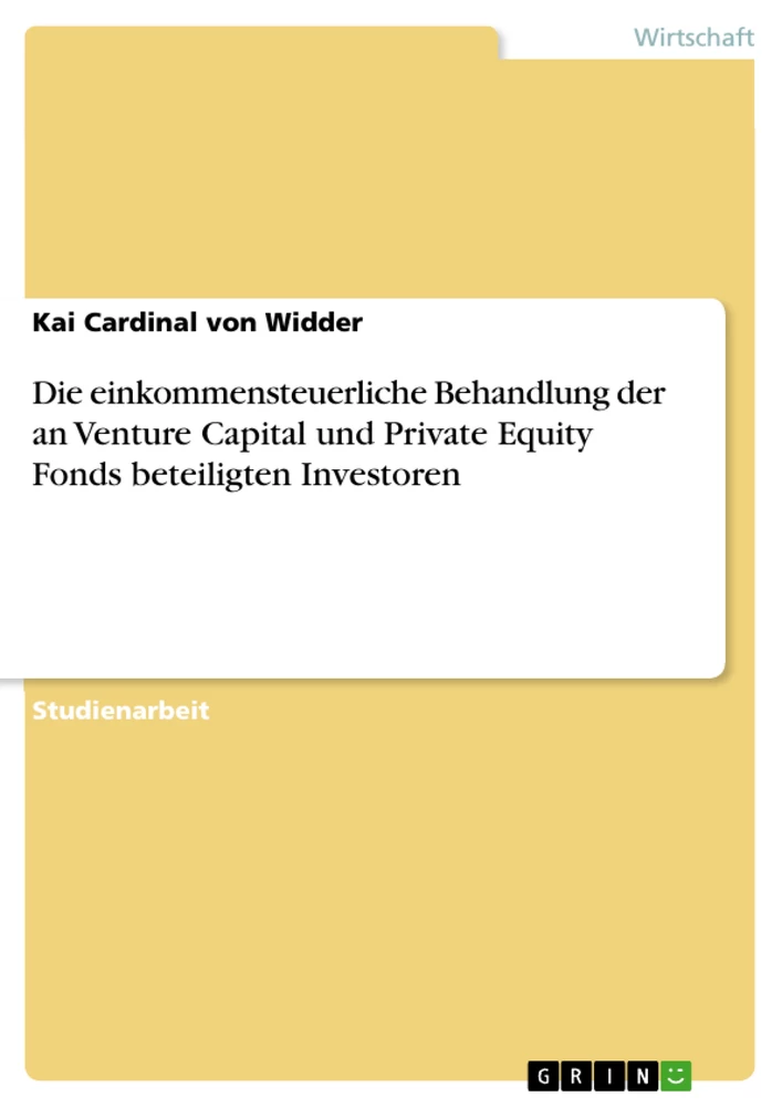 Titel: Die einkommensteuerliche Behandlung der an Venture Capital und Private Equity Fonds beteiligten Investoren