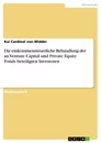 Titel: Die einkommensteuerliche Behandlung der an Venture Capital und Private Equity Fonds beteiligten Investoren