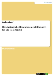 Titel: Die strategische Bedeutung des E-Business für die  SGE Region