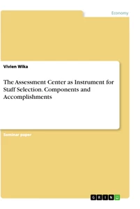 Title: The Assessment Center as Instrument for Staff Selection. Components and Accomplishments