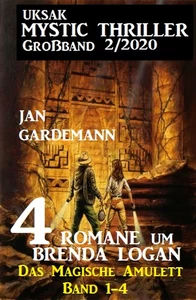 Titel: Uksak Mystic Thriller Großband 2/2020 - 4 Romane um Brenda Logan: Das Magische Amulett Band 1-4