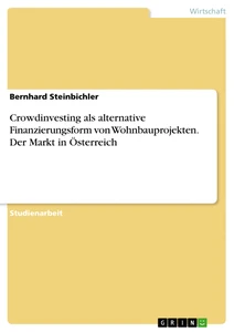 Title: Crowdinvesting als alternative Finanzierungsform von Wohnbauprojekten. Der Markt in Österreich
