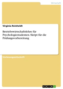 Title: Betriebswirtschaftslehre für Psychologiestudenten. Skript für die Prüfungsvorbereitung