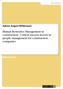 Titel: Human Ressource Management in construction - Critical success factors in people management for construction companies