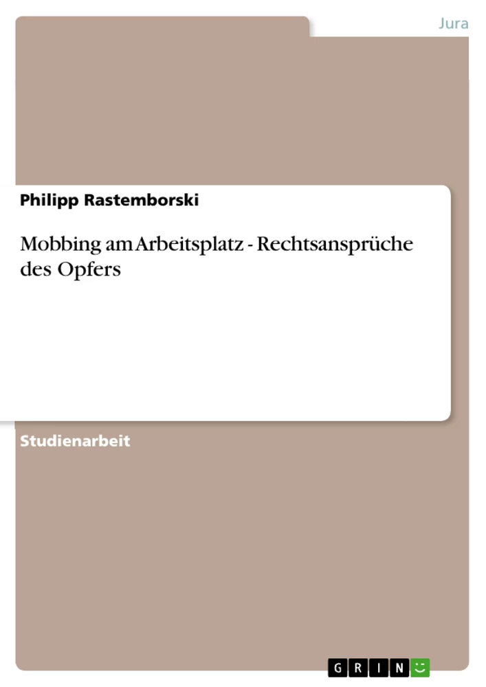 Titel: Mobbing am Arbeitsplatz - Rechtsansprüche des Opfers