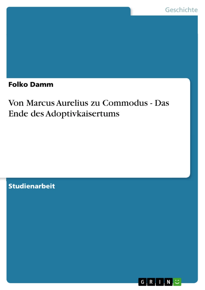 Titre: Von Marcus Aurelius zu Commodus - Das Ende des Adoptivkaisertums