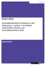 Titre: Gesundheitspolitik als Diskurs in der Tagespresse - Analyse von Artikeln ausgewählter Themen zur Gesundheitsreform 2003