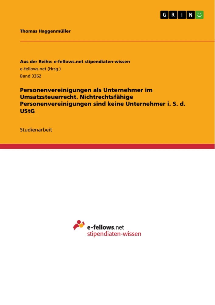 Title: Personenvereinigungen als Unternehmer im Umsatzsteuerrecht. Nichtrechtsfähige Personenvereinigungen sind keine Unternehmer i. S. d. UStG