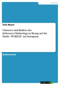 Title: Chancen und Risiken des Influencer-Marketings in Bezug auf die Marke "PURELEI" auf Instagram